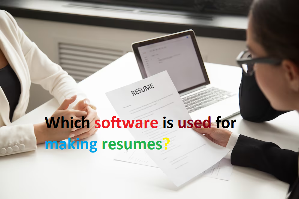 Which software is used for making resumes?