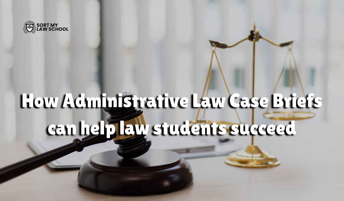 How Administrative Law Case Briefs can help law students succeed