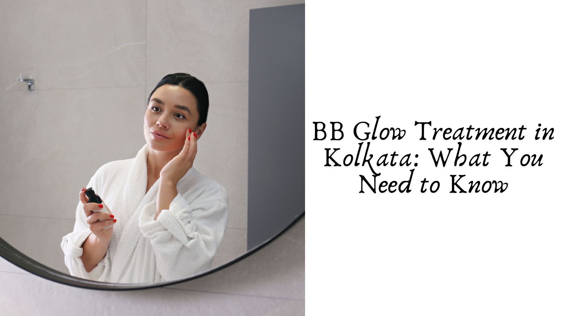 BB Glow Treatment in Kolkata: What You Need to Know