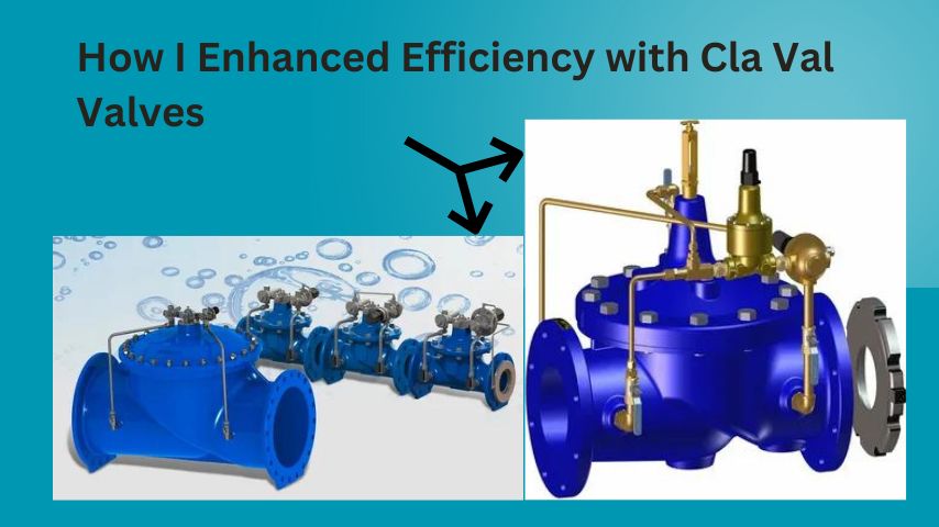 How I Enhanced Efficiency with Cla Val Valves