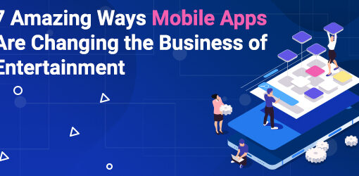 7 Amazing Ways Mobile Apps Are Changing the Business of Entertainment