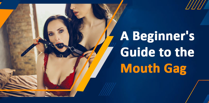 A Beginner’s Guide to the Mouth Gag