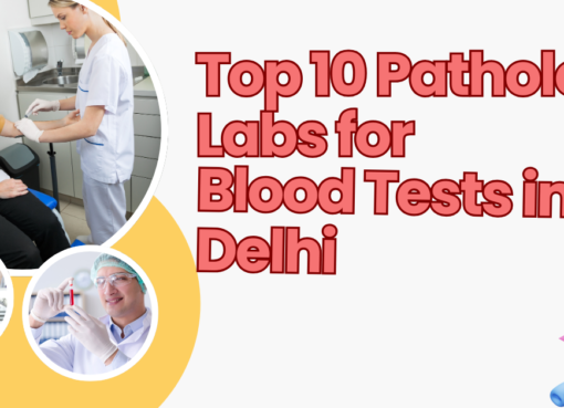 Top 10 Pathology Labs For Blood Tests in Delhi