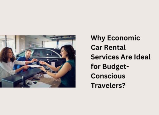 Why Economic Car Rental Services Are Ideal for Budget-Conscious Travelers