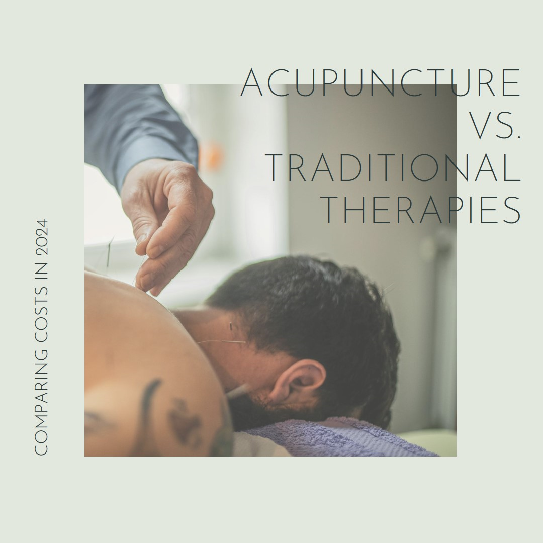 Cost Differences Between Acupuncture and Other Traditional Therapies in 2024