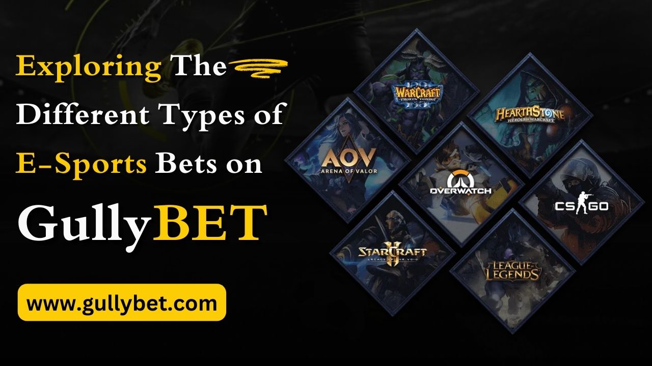 Exploring The Different Types of E-Sports Bets on GullyBET