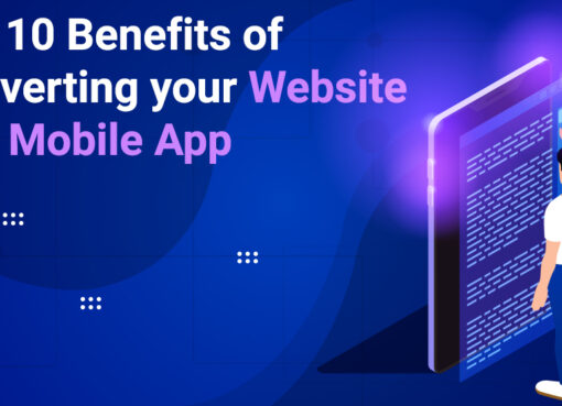 Top 10 Benefits of Converting Your Website into a Mobile App