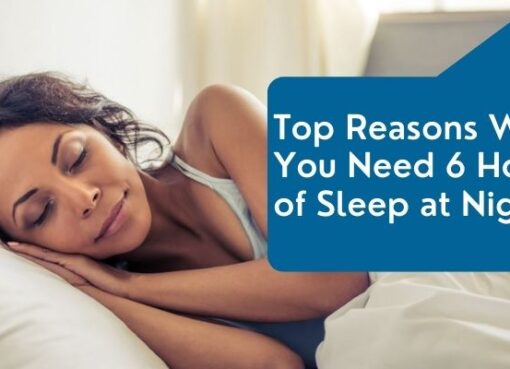 Top Reasons Why You Need 6 Hours of Sleep at Night