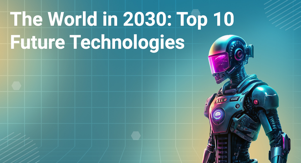 The World in 2030: Top 10 Future Technologies