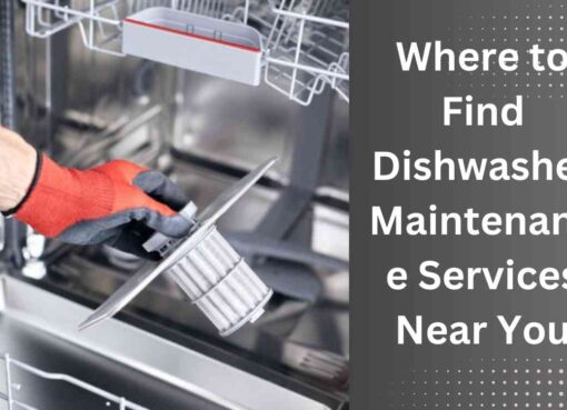 Where to Find Dishwasher Maintenance Services Near You