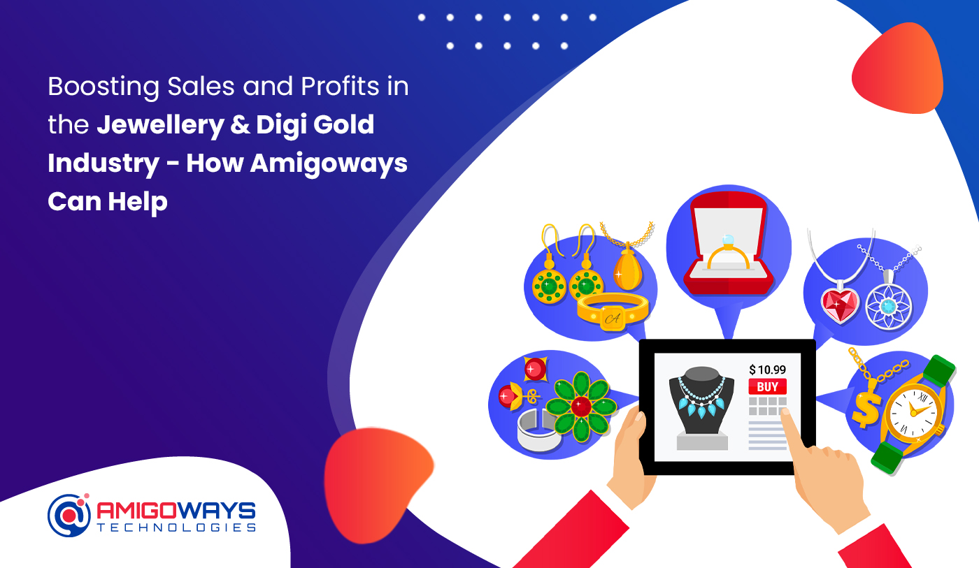 Boosting Sales and Profits in the Jewellery & Digi Gold Industry – How Amigoways Can Help