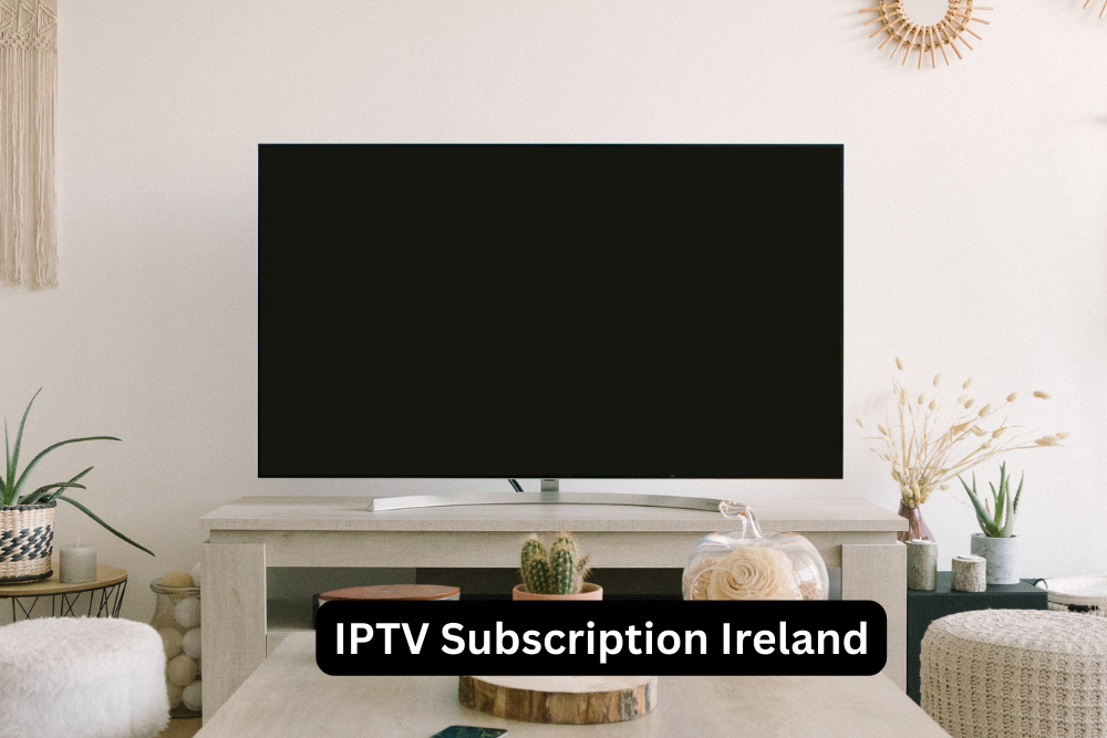 IPTV Subscription Ireland: The Ultimate Guide