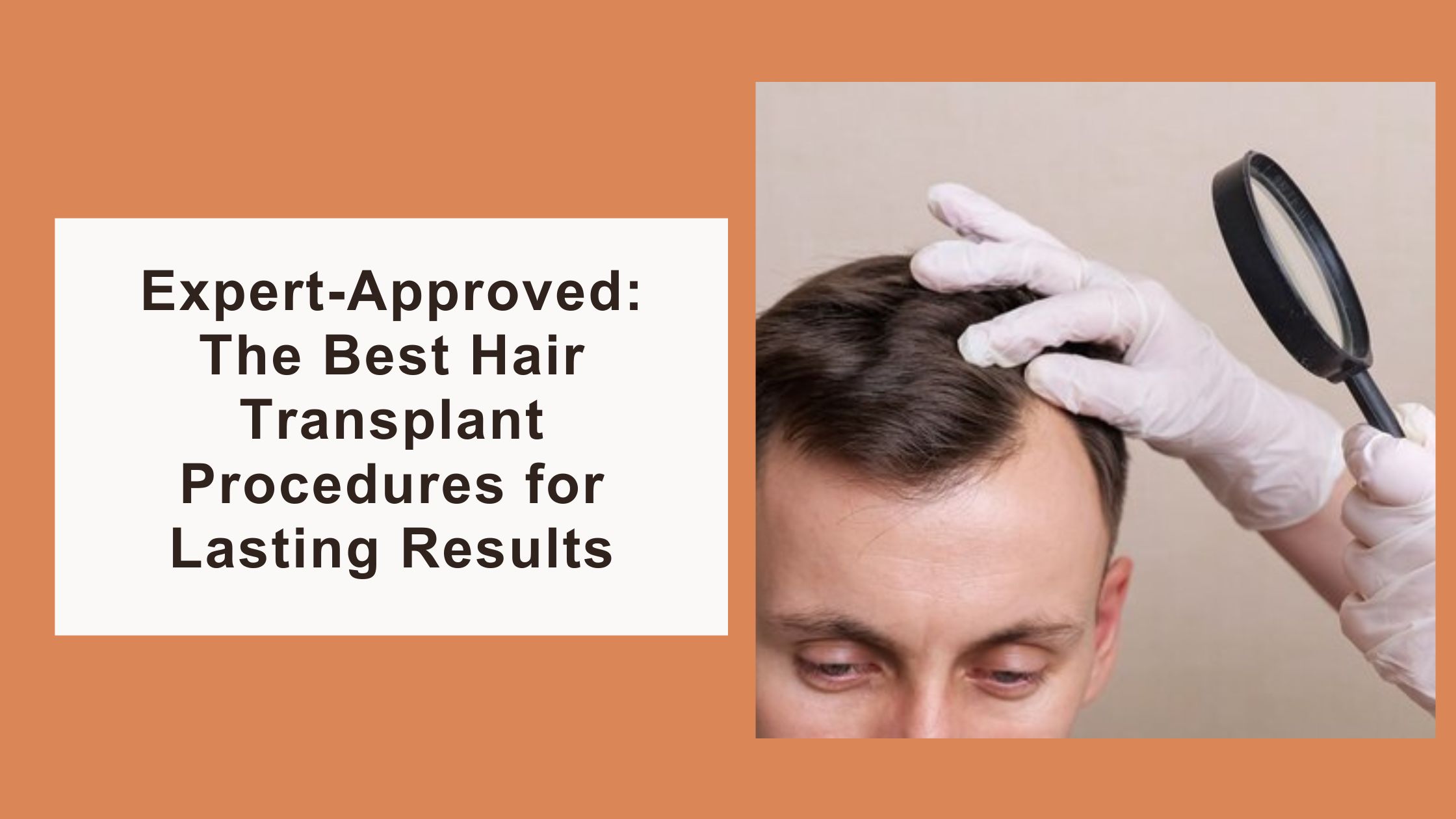 Expert-Approved: The Best Hair Transplant Procedures for Lasting Results