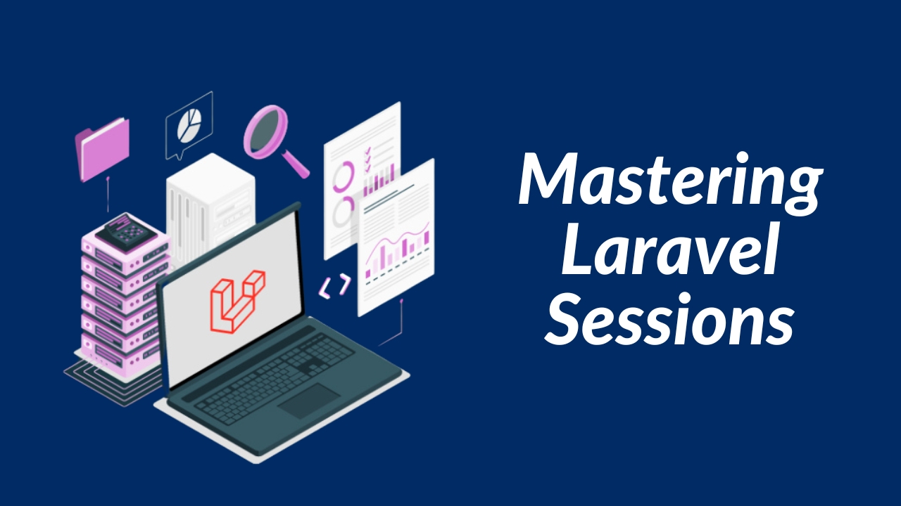 Mastering Laravel Sessions: The Ultimate Guide for Web Apps