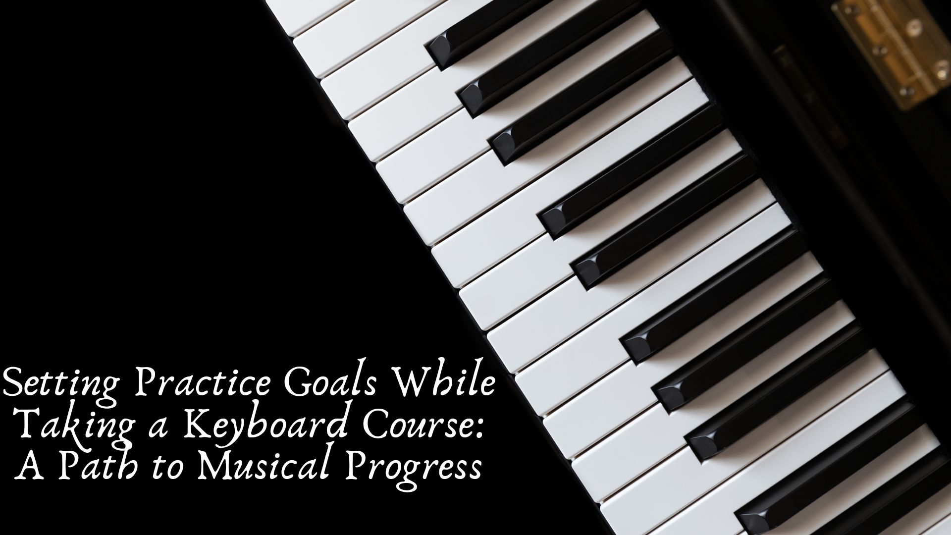 Setting Practice Goals While Taking a Keyboard Course: A Path to Musical Progress