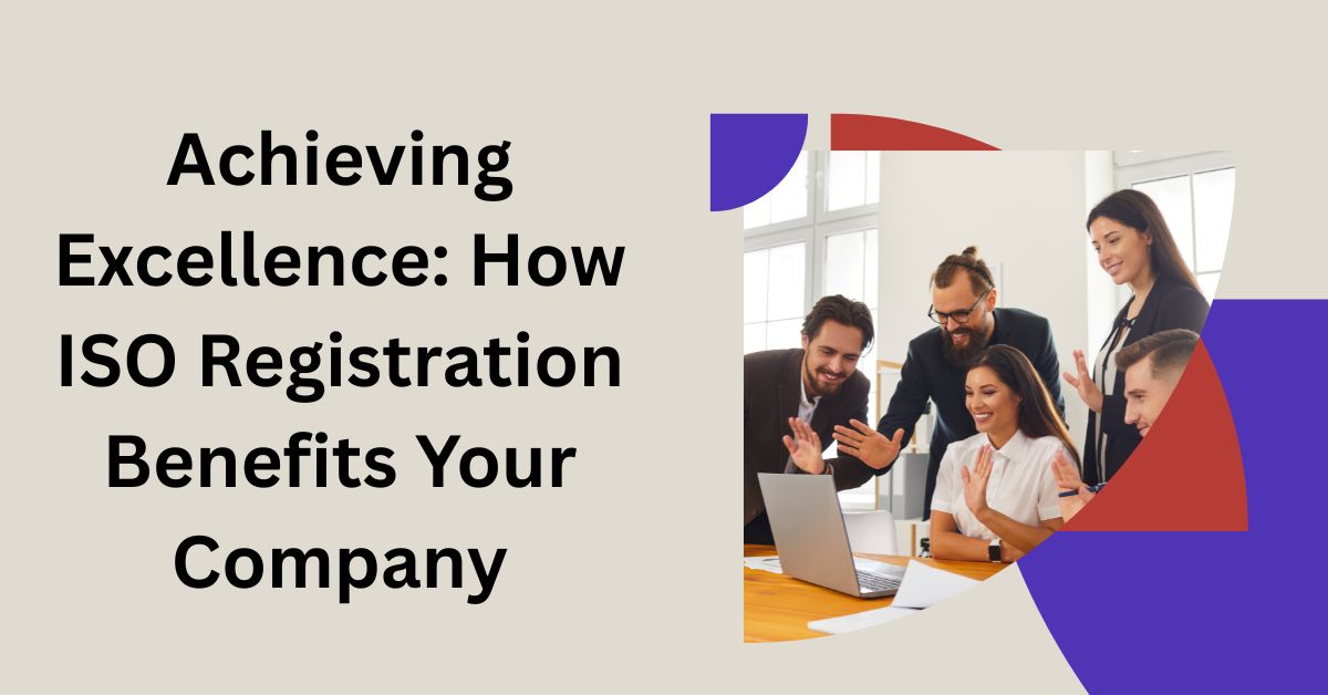 Achieving Excellence How ISO Registration Benefits Your Company