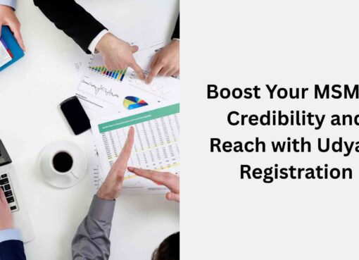 Boost Your MSME’s Credibility and Reach with Udyam Registration