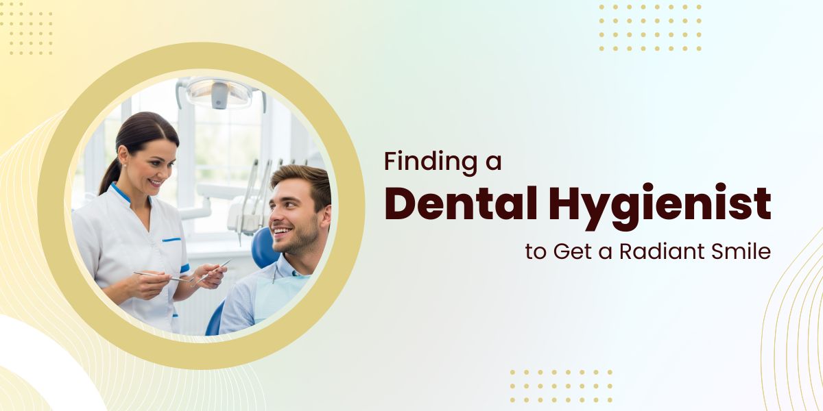 Finding a Dental Hygienist to Get a Radiant Smile