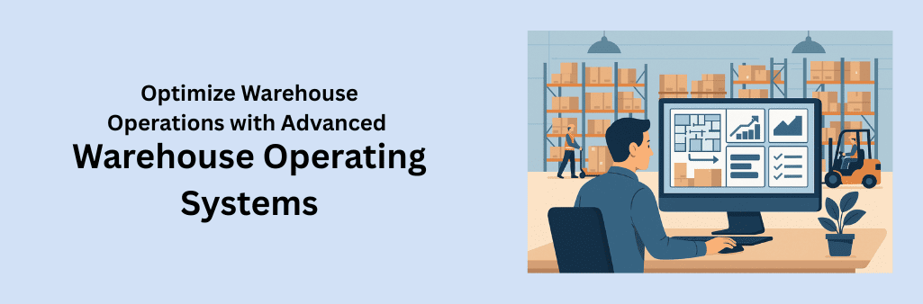 Optimize Warehouse Operations with Advanced Warehouse Operating Systems