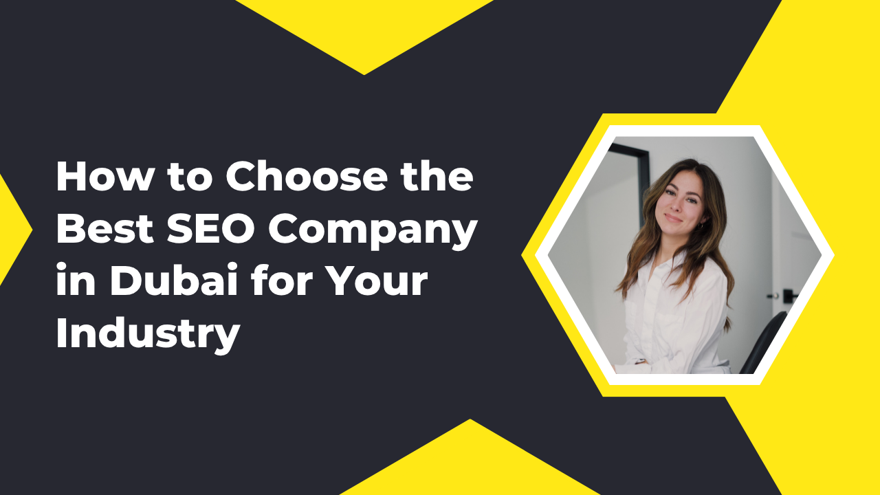 How to Choose the Best SEO Company in Dubai for Your Industry