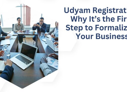 Udyam Registration Why It’s the First Step to Formalizing Your Business