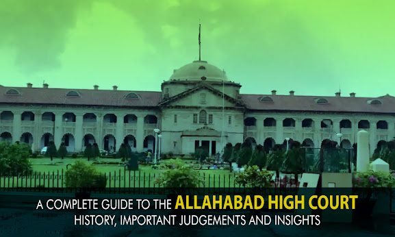 A Complete Guide to the Allahabad High Court: History, Important Judgements and Insights