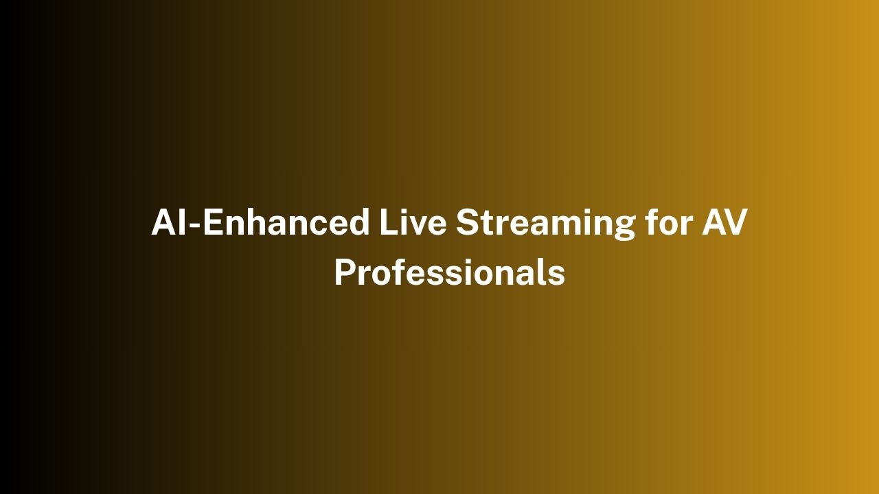AI-Enhanced Live Streaming for AV Professionals