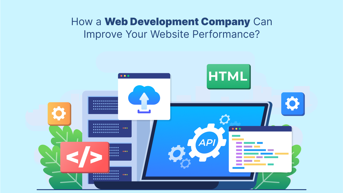 How a Web Development Company Can Improve Your Website Performance?