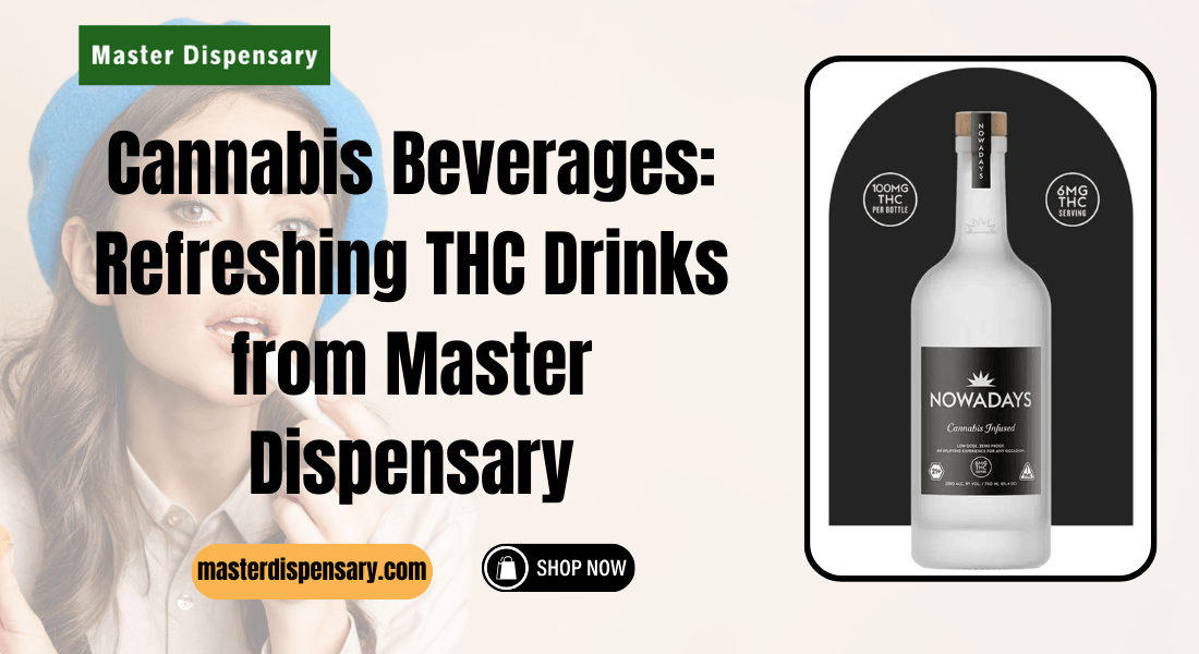 Cannabis Beverages: Refreshing THC Drinks from Master Dispensary