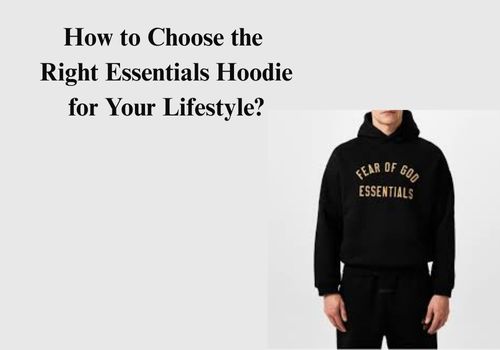 How to Choose the Right Essentials Hoodie for Your Lifestyle?