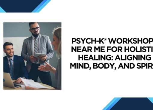 PSYCH-K® Workshops Near Me for Holistic Healing: Aligning Mind, Body, and Spirit