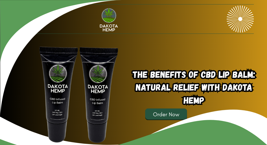 The Benefits of CBD Lip Balm: Natural Relief with Dakota Hemp