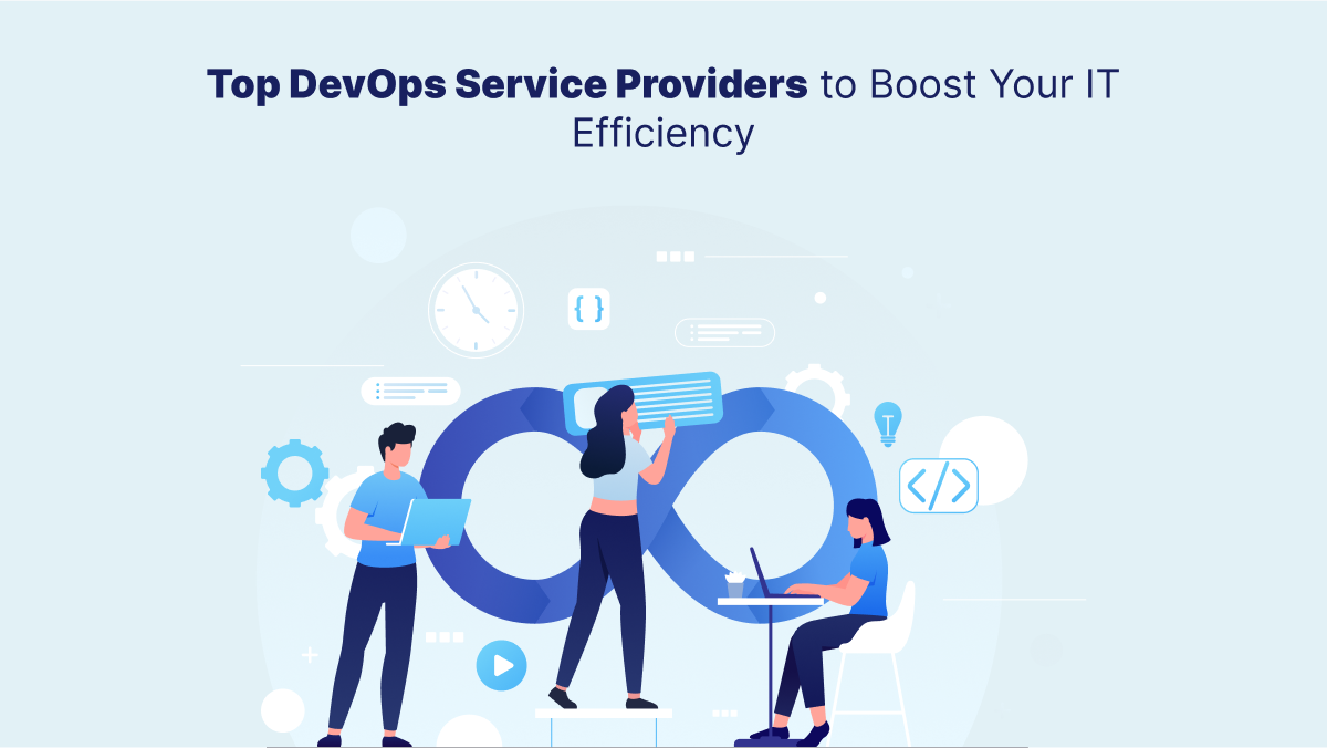 Top DevOps Service Providers to Boost Your IT Efficiency