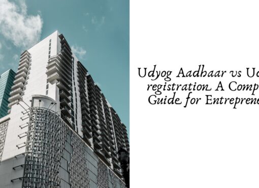 Udyog Aadhaar vs Udyam registration A Complete Guide for Entrepreneurs