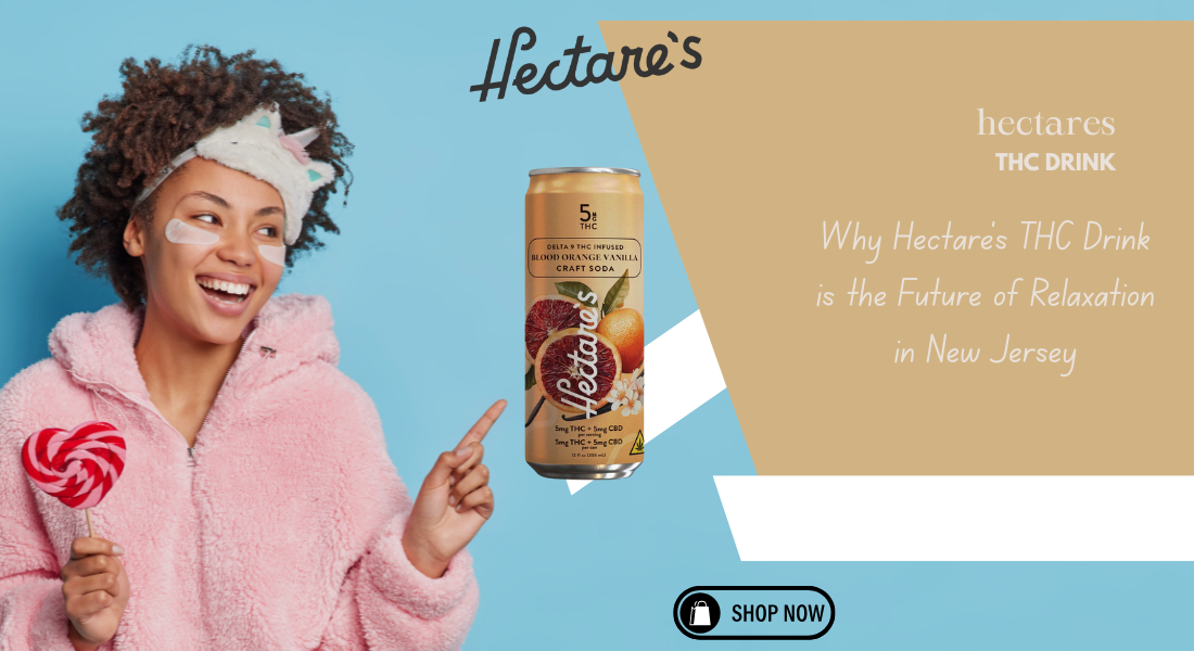 Why Hectare’s THC Drink is the Future of Relaxation in New Jersey