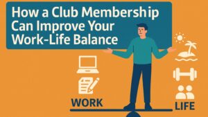 How a Club Membership Can Improve Your Work-Life Balance