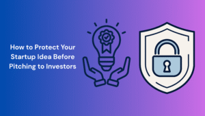 How to Protect Your Startup Idea Before Pitching to Investors