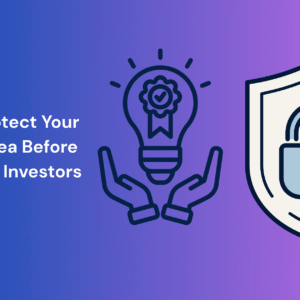 How to Protect Your Startup Idea Before Pitching to Investors
