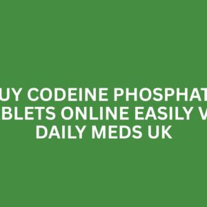 BUY CODEINE PHOSPHATE TABLETS ONLINE EASILY VIA DAILY MEDS UK