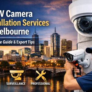 CCTV Camera Installation Services in Melbourne: Complete Guide