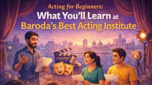 Acting for Beginners in Baroda | Learn at the Best Acting Institute