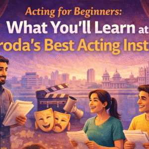 Acting for Beginners in Baroda | Learn at the Best Acting Institute